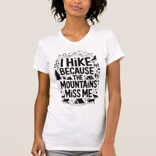 T-shirt I Hike Because the Mountains Miss Me Quote (Devant)