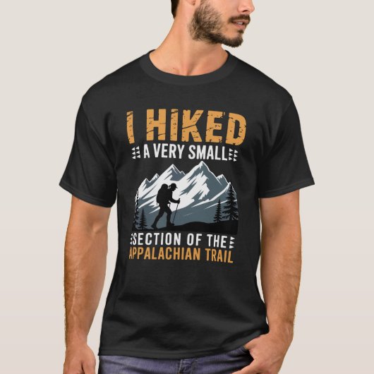 T-shirt I Hiked A Very Small Section The Appalachian Trail (Devant)
