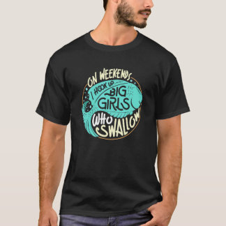 T-shirt I Hook Up Big Girls Who Swallow Fishing Rude Funny