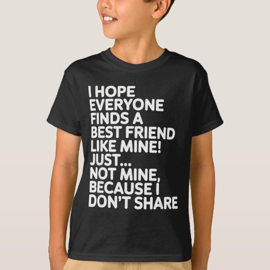 T-shirt I Hope Everyone Finds A Friend Like Mine Just Not  (Devant)