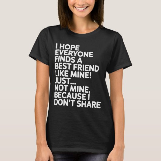 T-shirt I Hope Everyone Finds A Friend Like Mine Just Not  (Devant)