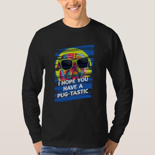 T-shirt I Hope You Have a Pugtastic Day Pug Dog Dutch Bull (Devant)