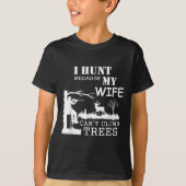 T-shirt I Hunt Because My Wife Can't Climb Trees (Devant)