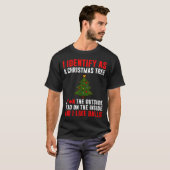 T-shirt I Identify As A Christmas Tree Lit On Outside Dead (Devant entier)
