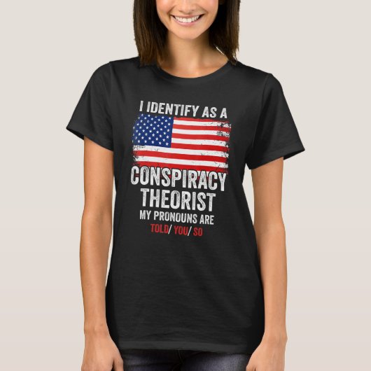 T-shirt I Identify As A Conspiracy Theorist My Pronouns Ar (Devant)