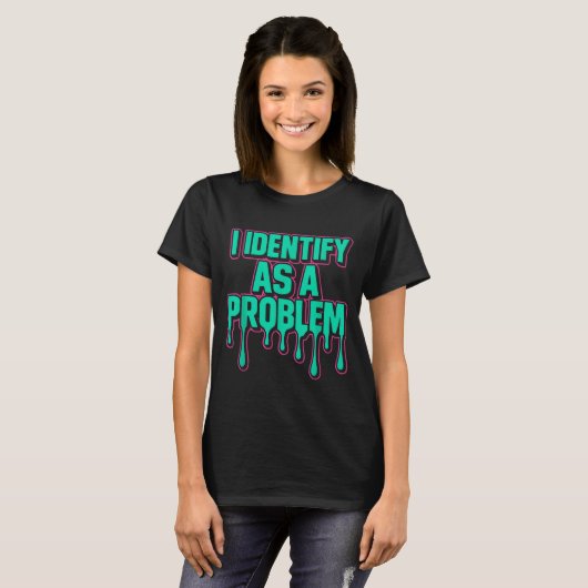 T-shirt I Identify As A Problem Funny Sarcastic Humor Sayi (Devant entier)