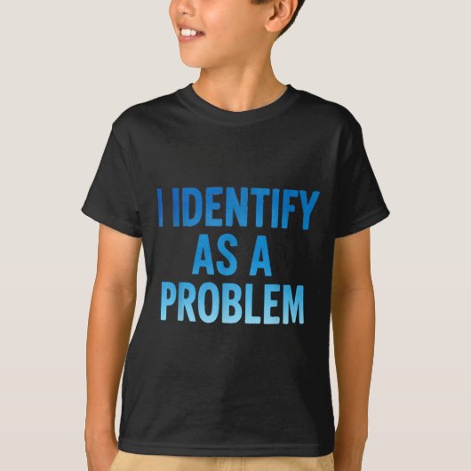 T-shirt I Identify As A Problem Funny Sarcastic Humor Sayi (Devant)