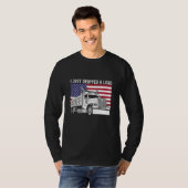 T-shirt I Just Dropped A Load Dump Truck Driver American F (Devant entier)