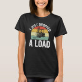 T-shirt I Just Dropped A Load Retro Forklift Certified (Devant)