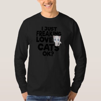 T-SHIRT I JUST FREAKING LOVE CATS OK