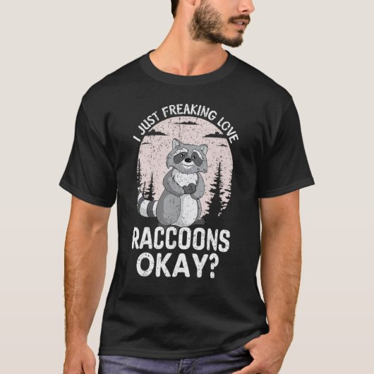 T-shirt I Just Freaking Love Raccoons Okay Funny Raccoon L (Devant)