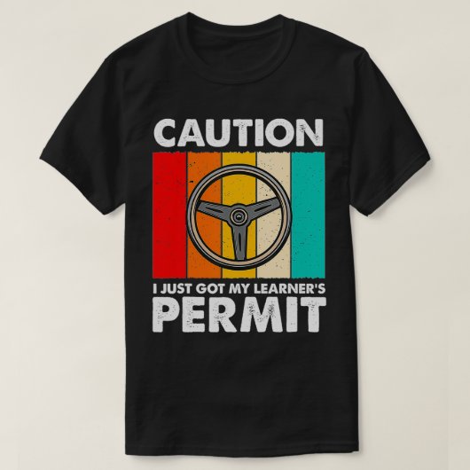 T-shirt I Just Got Learner's Permit Funny New Driver (Design devant)