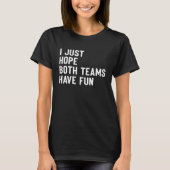 T-shirt I Just Hope Both Teams Have Fun  Saying (Devant)