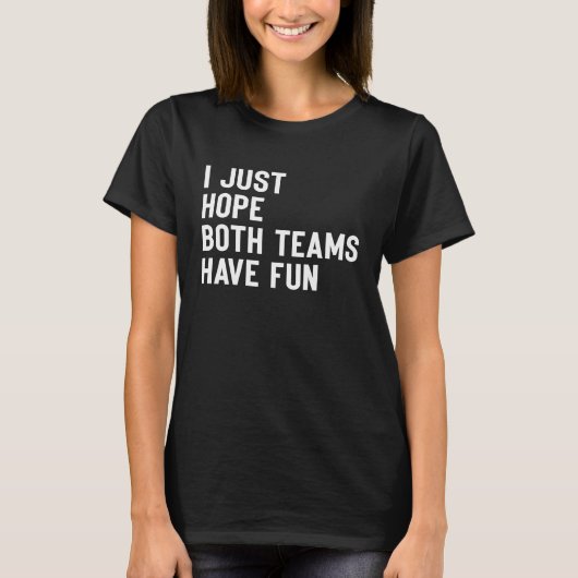 T-shirt I Just Hope Both Teams Have Fun  Saying (Devant)