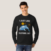 T-shirt I Just Like Dolphins Ocean Animal  Dolphin (Devant entier)