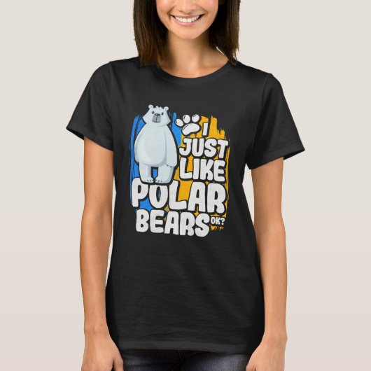 T-shirt I Just Like Polar Bears Ok (Devant)