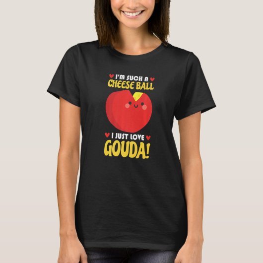 T-shirt I Just Love Gouda Connoisseur Cheese Cheese Seller (Devant)