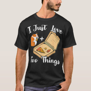 T-shirt I Just Love Two Things Guinea Pig Owner Pizza Love