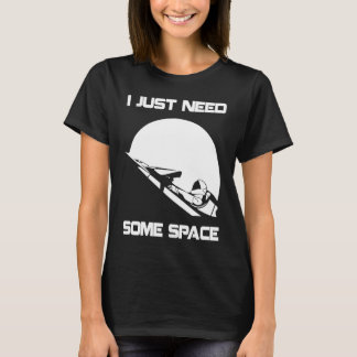 T-shirt I Just Need Some Space For Astronauts Moon