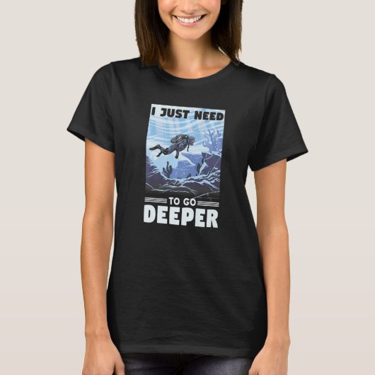T-shirt I Just Need To Go Deeper Snorkeling Ocean Diving P (Devant)