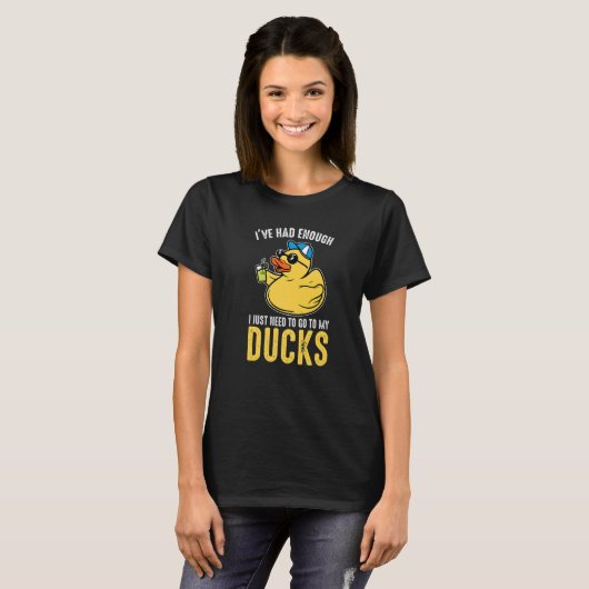 T-shirt I just need to go to my ducks Rubber Duck   (Devant entier)