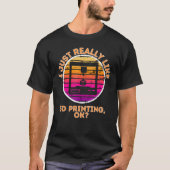 T-shirt I Just Really Like 3d Printing, Ok 3d Printer Acce (Devant)