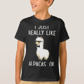 T-shirt I Just Really Like Alpacas, Ok_ Llama Alpaca  (Devant)