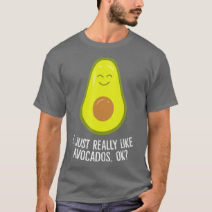 T-shirt I Just Really Like Avocados Okay Funny Avocado 