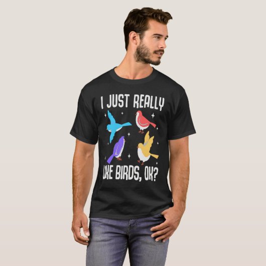 T-shirt I Just Really Like Birds OK Bird Ornithology (Devant entier)