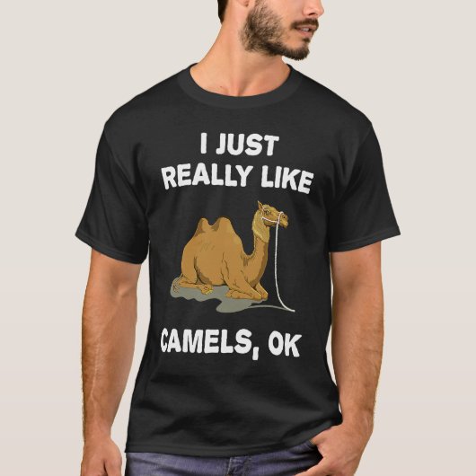 T-shirt I Just Really Like Camels OK Humour Camel (Devant)