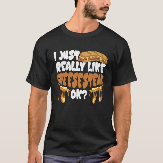 T-shirt I just really like Cheesesteak ok (Devant)
