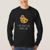 T-shirt I Just Really Like Cookies Ok Baking Cookie (Devant)