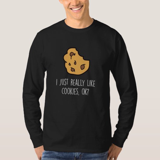 T-shirt I Just Really Like Cookies Ok Baking Cookie (Devant)