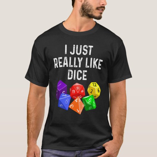 T-shirt I Just Really Like Dice  RPG Role Playing Game (Devant)
