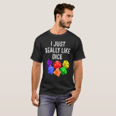 T-shirt I Just Really Like Dice  RPG Role Playing Game (Devant entier)