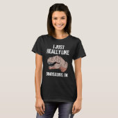 T-shirt I Just Really Like Dinosaurs Ok Saying Tyrannosaur (Devant entier)