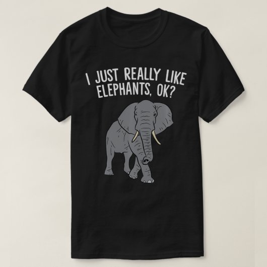 T-shirt I Just Really Like Elephants, Ok Love Elephants  (Design devant)