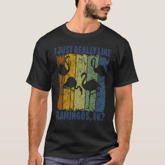T-shirt I Just Really Like Flamingos Ok Animal Bird 3