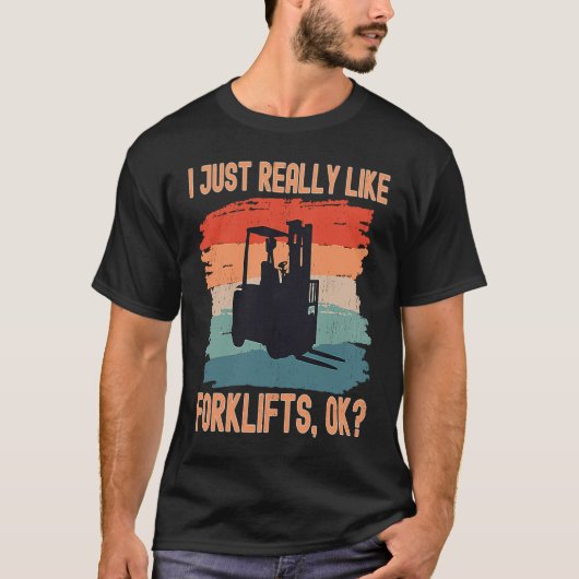 T-shirt I Just Really Like Forklifts Ok Retro Forklift Dri (Devant)