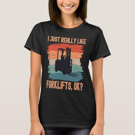 T-shirt I Just Really Like Forklifts Ok Retro Forklift Dri (Devant)