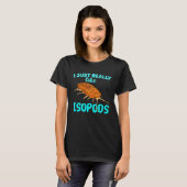T-shirt I Just Really Like Isopods Pill Bug Roly Poly (Devant entier)