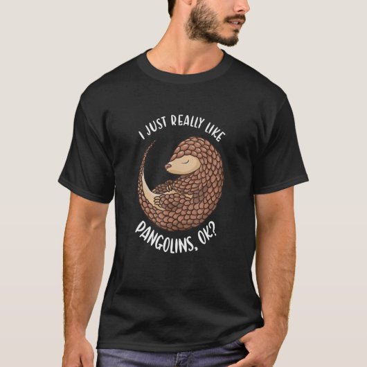 T-shirt I Just Really Like Pangolins Ok Pangolin (Devant)