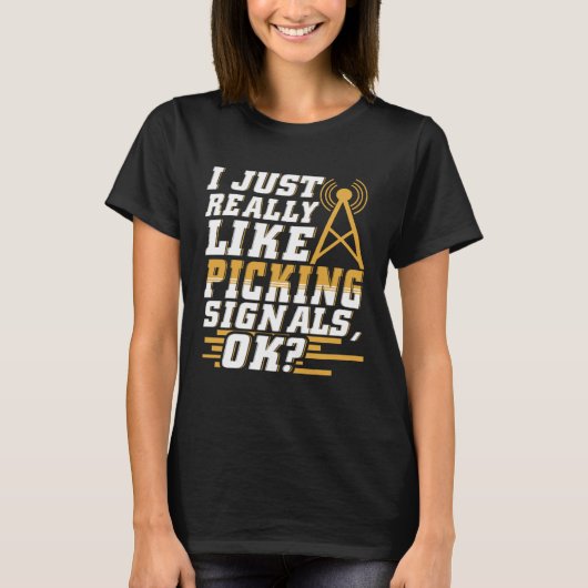 T-shirt I Just Really Like Picking Signals Amateur Radio O (Devant)