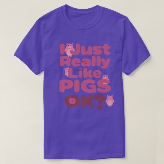 T-shirt I Just Really Like Pigs (Design devant)