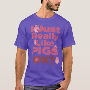 T-shirt I Just Really Like Pigs