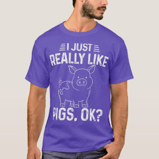 T-shirt I Just Really Like Pigs Ok Fun Pig Lover Tee Cute
