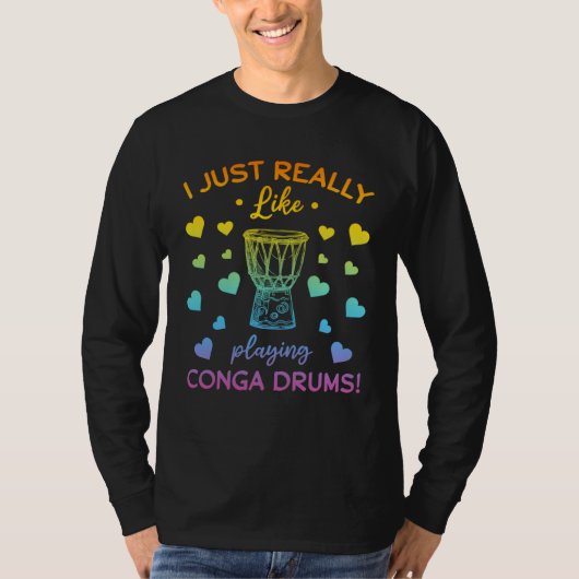 T-shirt I Just Really Like Playing Conga Drums Conga Music (Devant)