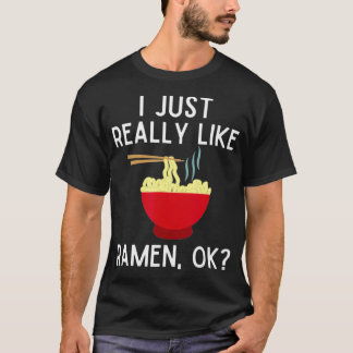 T-shirt I Just Really Like Ramen Ok  Funny Ramen Lover Gif