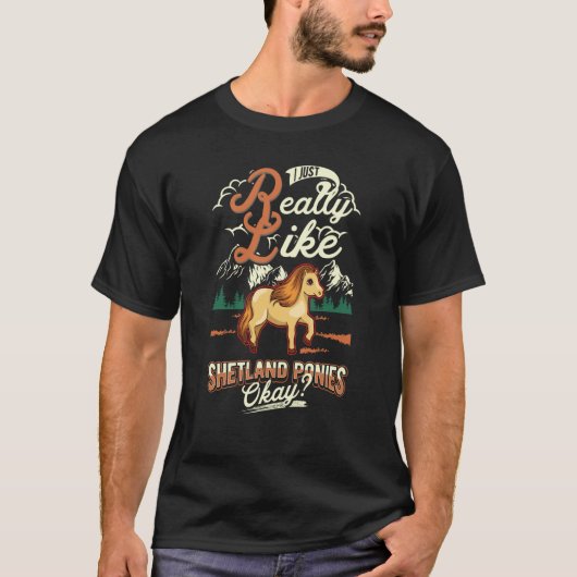 T-shirt I just really like Shetland Ponies okay (Devant)