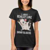 T-shirt I Just Really Like Sugar Gliders (Devant)